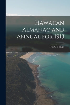 Hawaiian Almanac and Annual for 1913 Paperback Legare Street Press