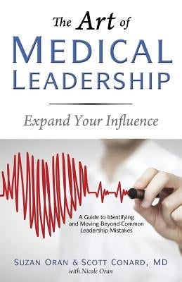 The Art of Medical Leadership: A Guide to Identifying and Moving Beyond Common Leadership Mistakes by Oran, Suzan