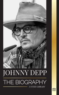 Johnny Depp: The Biography of a Legendary American actor and musician, his Life and Divorce from Amber Heard in Retrospective by Library, United