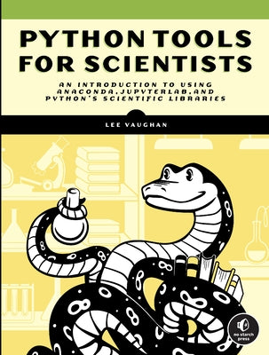 Python Tools for Scientists: An Introduction to Using Anaconda, Jupyterlab, and Python's Scientific Libraries Paperback No Starch Press