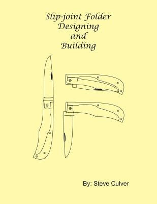 Slip-joint Folder Designing and Building by Culver, Steve