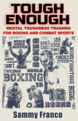 Tough Enough: Mental Toughness Training for Boxing, MMA and Martial Arts by Franco, Sammy