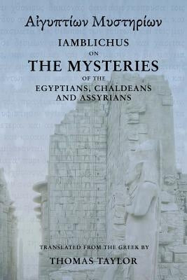 Iamblichus on the Mysteries of the Egyptians, Chaldeans, and Assyrians Paperback Createspace Independent Publishing Platform