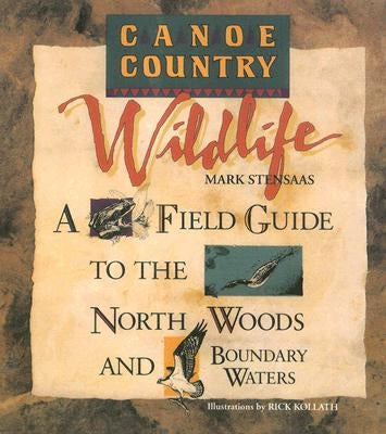 Canoe Country Wildlife: A Field Guide to the North Woods and Boundary Waters Paperback University of Minnesota Press