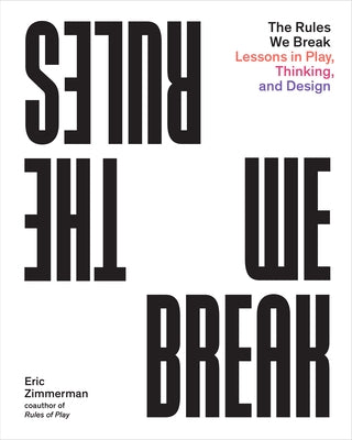 The Rules We Break: Lessons in Play, Thinking, and Design Paperback Princeton Architectural Press
