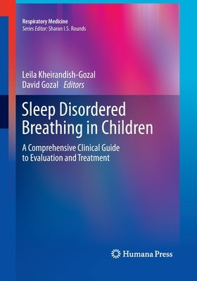 Sleep Disordered Breathing in Children: A Comprehensive Clinical Guide to Evaluation and Treatment by Kheirandish-Gozal, Leila