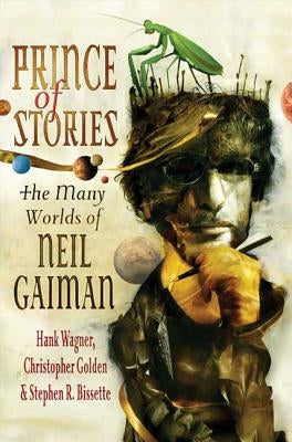 Prince of Stories: The Many Worlds of Neil Gaiman by Wagner, Hank