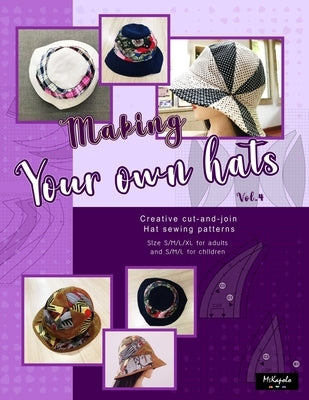 Making your own hats vol.4: Creative cut-and-join women bucket hat sewing patterns size S/M/L/XL for adults and kids Paperback Independently Published