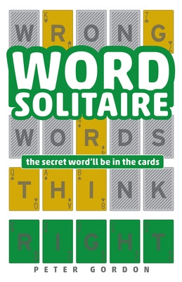 Word Solitaire: The Secret Word'll Be in the Cards by Gordon, Peter