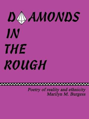 Diamonds in the Rough: Poetry of reaility and ethnicity by Burgess, Marilyn M.