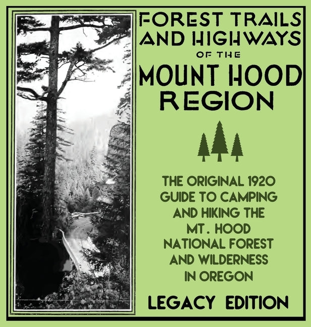 Forest Trails And Highways Of The Mount Hood Region (Legacy Edition): The Classic 1920 Guide To Camping And Hiking The Mt. Hood National Forest And Wi by U. S. Forest Service