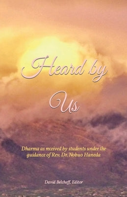 Heard by Us: Dharma as received by students under the guidance of Rev. Dr. Nobuo Haneda Paperback Independently Published