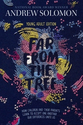 Far from the Tree: Young Adult Edition--How Children and Their Parents Learn to Accept One Another . . . Our Differences Unite Us Simon & Schuster Books for Young Readers