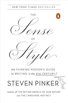 The Sense of Style: The Thinking Person's Guide to Writing in the 21st Century by Pinker, Steven