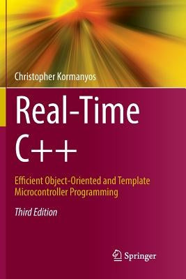 Real-Time C++: Efficient Object-Oriented and Template Microcontroller Programming by Kormanyos, Christopher