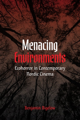 Menacing Environments: Ecohorror in Contemporary Nordic Cinema Paperback University of Washington Press