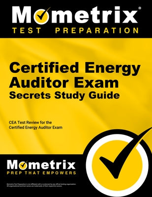 Certified Energy Auditor Exam Secrets Study Guide: Cea Test Review for the Certified Energy Auditor Exam by Mometrix Energy Auditor Certification Te