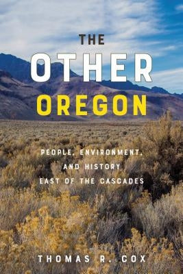The Other Oregon: People, Environment, and History East of the Cascades Paperback Oregon State University Press