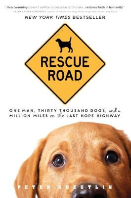 Rescue Road: One Man, Thirty Thousand Dogs, and a Million Miles on the Last Hope Highway by Zheutlin, Peter