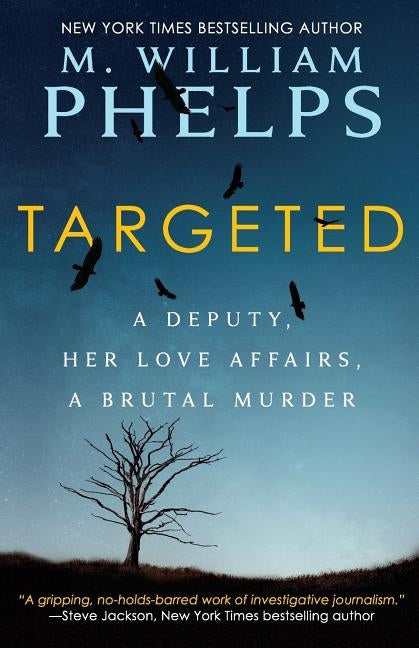 Targeted: A Deputy, Her Love Affairs, A Brutal Murder by Phelps, M. William