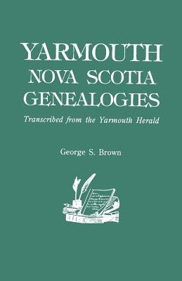 Yarmouth, Nova Scotia, Genealogies by Brown, George E.