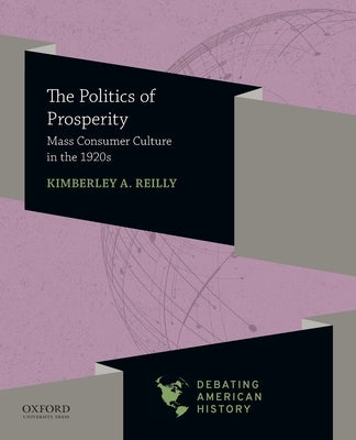 Paperback copy of "Politics of Prosperity: Mass Consumer Culture in the 1920s" by Oxford University Press, USA, showing the book cover.