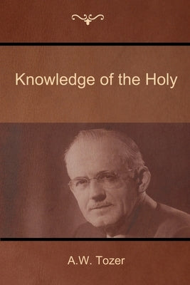 Knowledge of the Holy by Tozer, A. W.