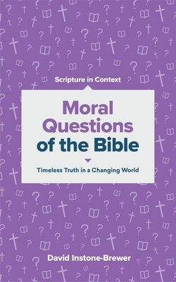 Moral Questions of the Bible: Timeless Truth in a Changing World by Instone-Brewer, David