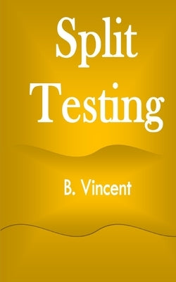 Split Testing by Vincent, B.