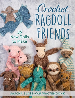 Crochet Ragdoll Friends: 36 New Dolls to Make by Blase-Van Wagtendonk, Sascha