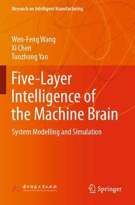 Five-Layer Intelligence of the Machine Brain: System Modelling and Simulation by Wang, Wen-Feng