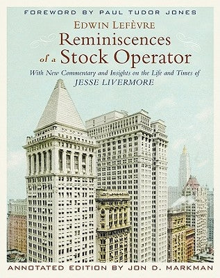 Reminiscences of a Stock Operator: With New Commentary and Insights on the Life and Times of Jesse Livermore by Lefèvre, Edwin