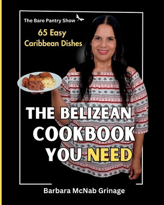 The Belizean Cookbook You Need: 65 Easy Caribbean Dishes Paperback Independently Published