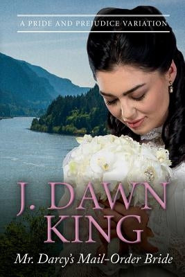 Mr. Darcy's Mail-Order Bride: A Pride and Prejudice Variation Paperback Createspace Independent Publishing Platform