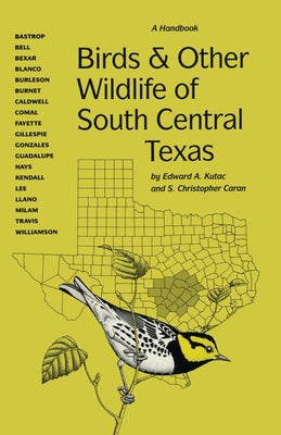 Birds and Other Wildlife of South Central Texas: A Handbook by Kutac, Edward A.