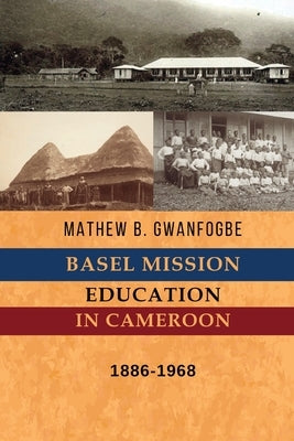 Basel Mission Education in Cameroon: 1886-1968 Paperback Spears Media Press
