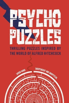 Psycho Puzzles: Thrilling Puzzles Inspired by the World of Alfred Hitchcock by Ward, Jason