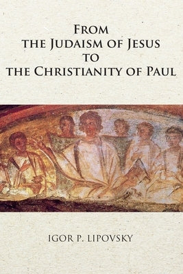 From the Judaism of Jesus to the Christianity of Paul Paperback American Academy Press