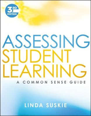 Assessing Student Learning: A Common Sense Guide by Suskie, Linda