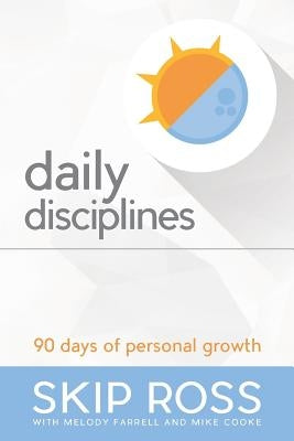 Daily Disciplines: 90 Days of Personal Growth by Ross, Skip