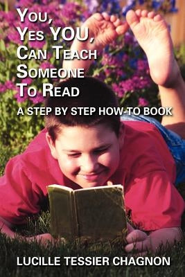 You, Yes You, Can Teach Someone to Read: A Step by Step How-To Book by Chagnon, Lucille Tessier