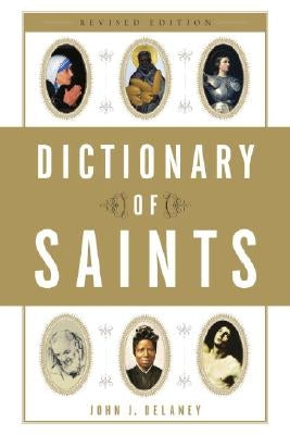 Dictionary of Saints by Delaney, John J.