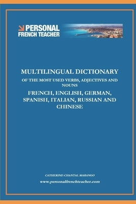 Multilingual Dictionary of the Most Used Verbs, Adjectives and Nouns in French, English, German, Spanish, Italian, Russian and Chinese: Learn the 500 by Marango, Catherine-Chantal