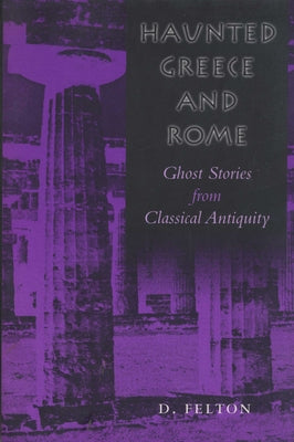 Haunted Greece and Rome: Ghost Stories from Classical Antiquity Paperback University of Texas Press