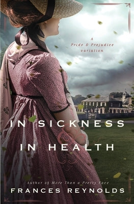 In Sickness and in Health: A Variation of Jane Austen's Pride and Prejudice Paperback Quills & Quartos Publishing