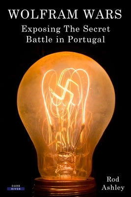 Wolfram Wars: Exposing The Secret Battle in Portugal Paperback Dark River