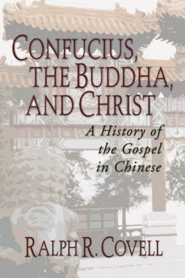 Confucius, the Buddha, and Christ: A History of the Gospel in Chinese Paperback Wipf & Stock Publishers