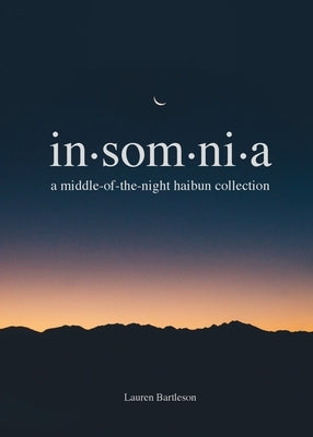 Insomnia: A Middle-of-the-Night Haibun Collection Paperback Lauren Bartleson