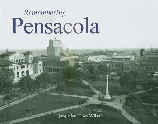 Remembering Pensacola by Wilson, Jacquelyn Tracy