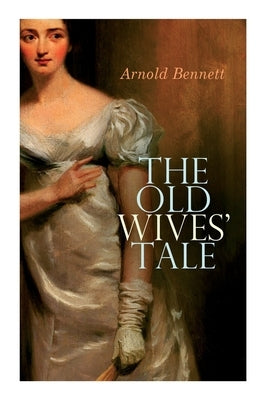 The Old Wives' Tale by Bennett, Arnold